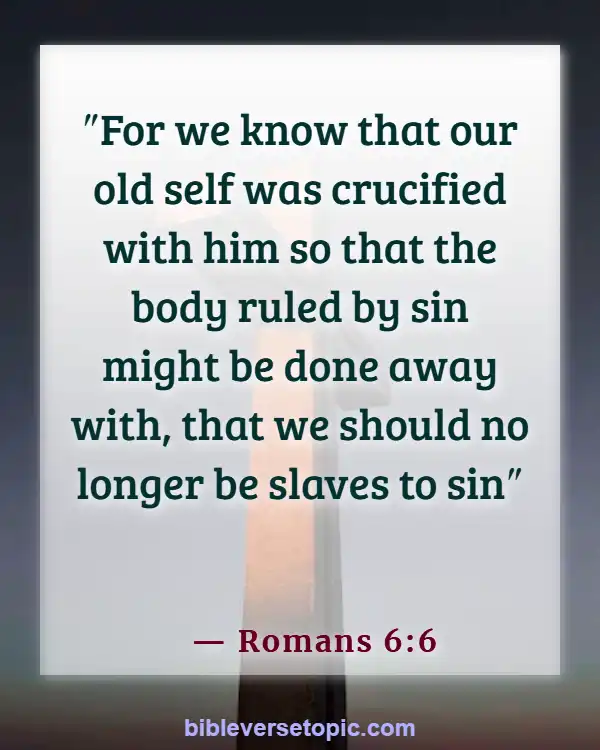 Bible Verses About Changing Your Mindset (Romans 6:6)