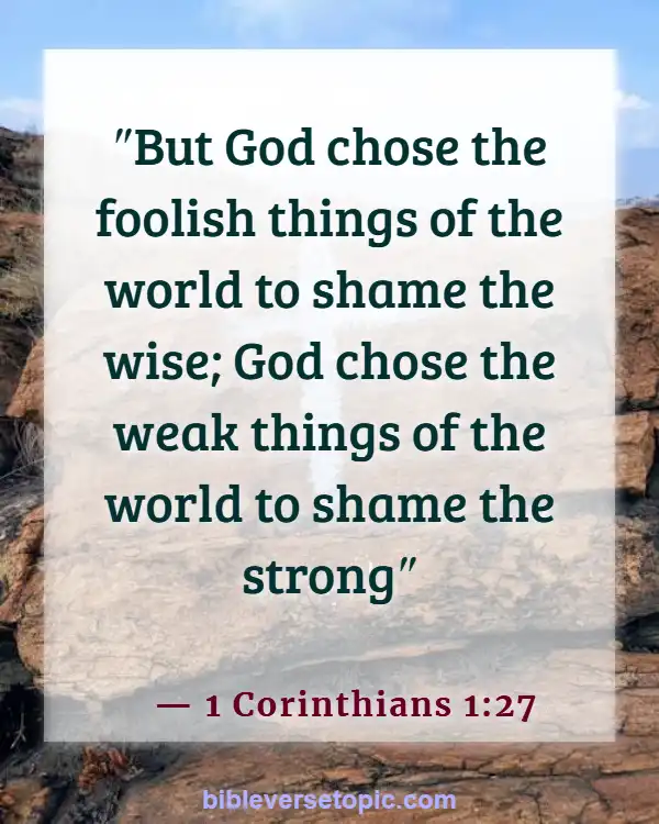 Bible Verses About Weakness And Strength For The Weak (1 Corinthians 1:27)