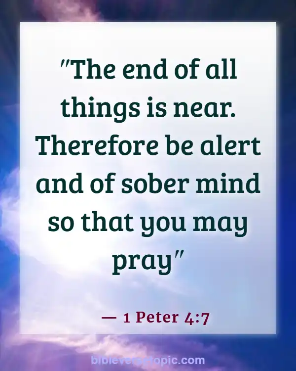 Bible Verses About Being Ready For The Second Coming (1 Peter 4:7)