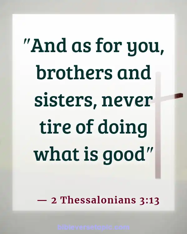 Bible Verses About Losing Friends Because Of Faith (2 Thessalonians 3:13)
