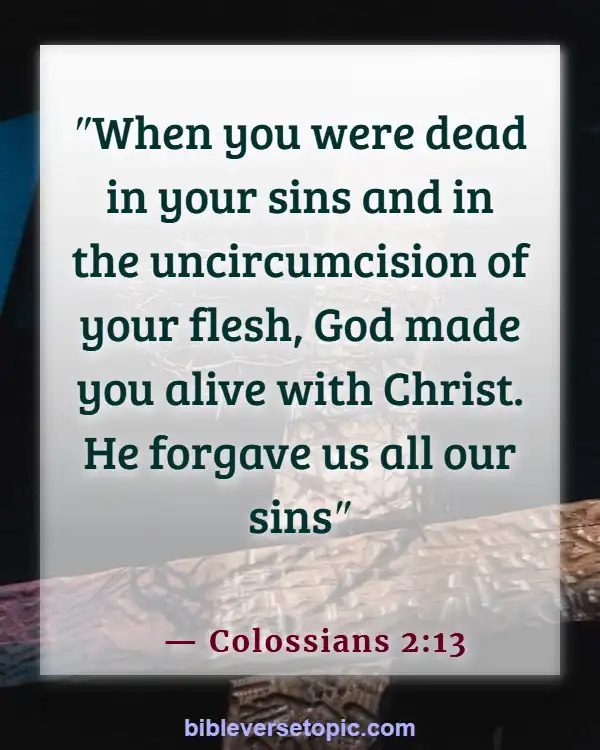 Bible Verses About Overcoming Sin, Temptation, And Lustful Thoughts (Colossians 2:13)