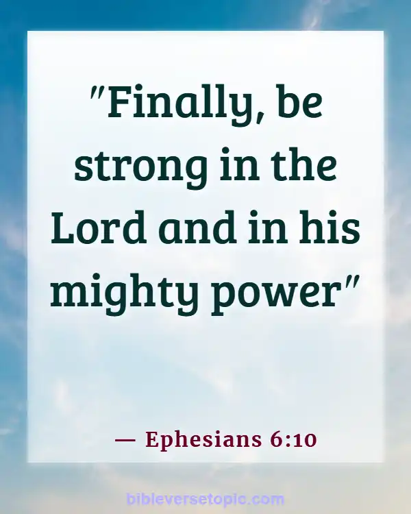 Bible Verses About Losing Friends Because Of Faith (Ephesians 6:10)