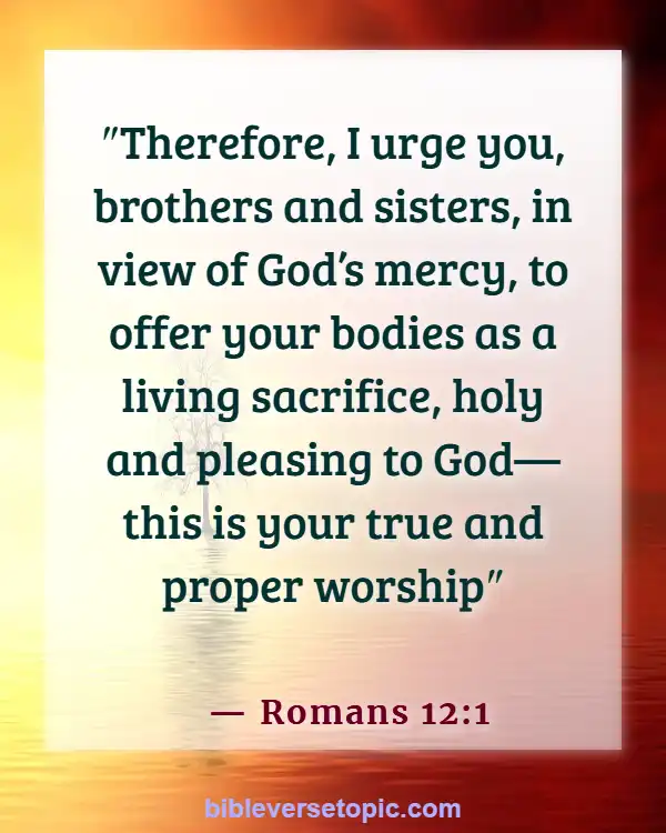 Bible Verses About worship The Lord In The Beauty Of Holiness (Romans 12:1)