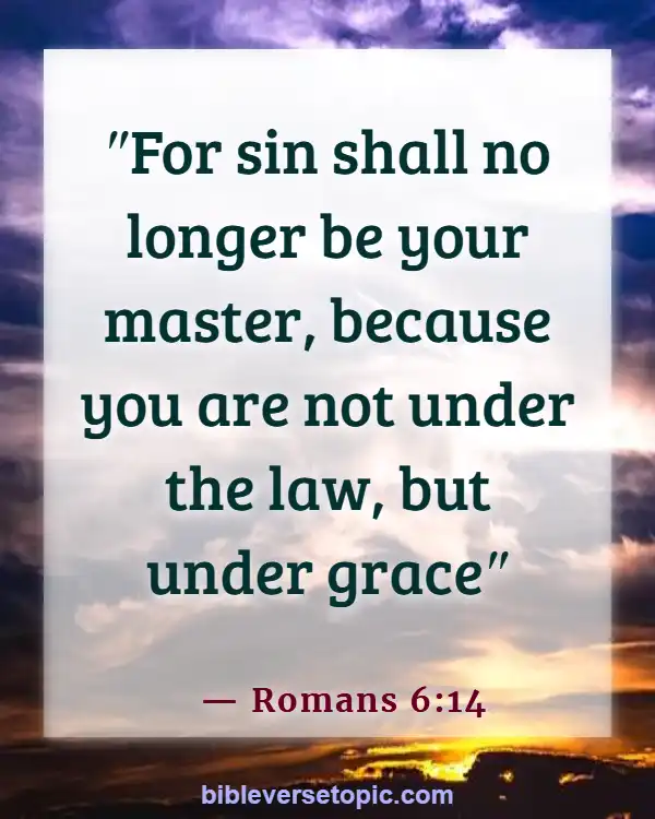 Bible Verses About Overcoming Sin, Temptation, And Lustful Thoughts (Romans 6:14)