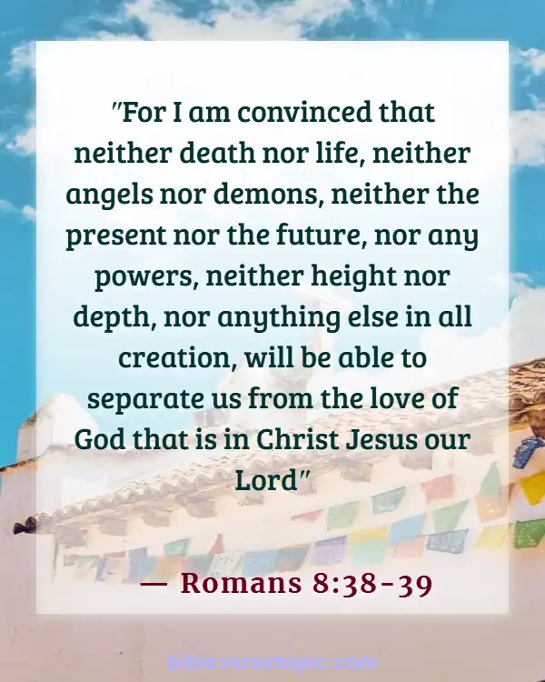 Bible Verses About God’s Love Never Failing (Romans 8:38-39)