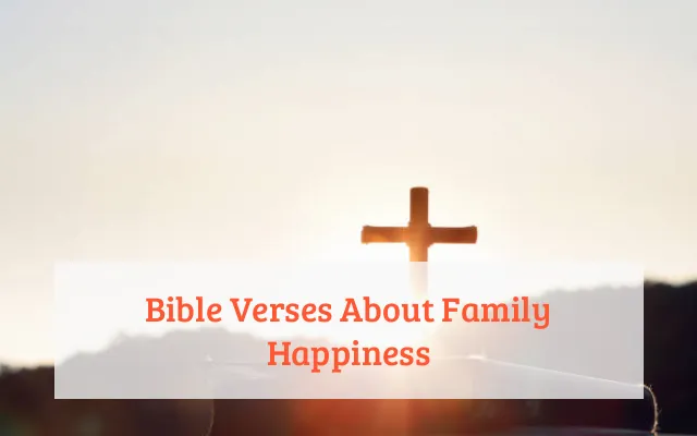 Bible Verses About Family Happiness