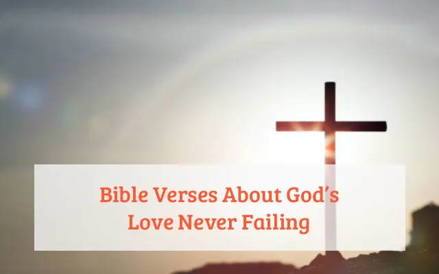 Bible Verses About God’s Love Never Failing